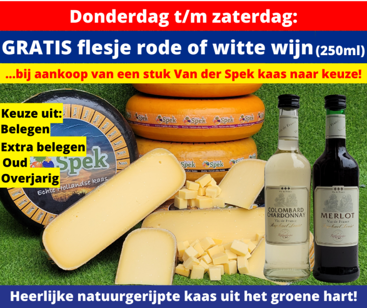 Donderdag, vrijdag en zaterdag: GRATIS flesje rode of witte wijn (250ml) bij aankoop van een stuk Van der Spek kaas naar keuze! 3 4